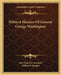 Political Maxims Of General George Washington by John Frederick Schroeder, William B. Sprague