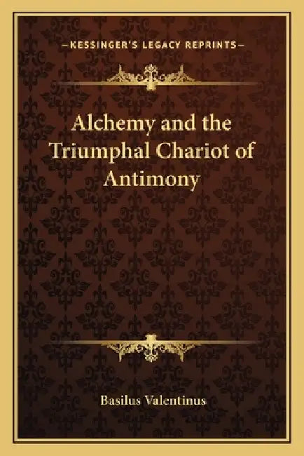 Alchemy and the Triumphal Chariot of Antimony by Basilus Valentinus