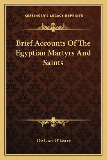 Brief Accounts Of The Egyptian Martyrs And Saints by De Lacy O'Leary