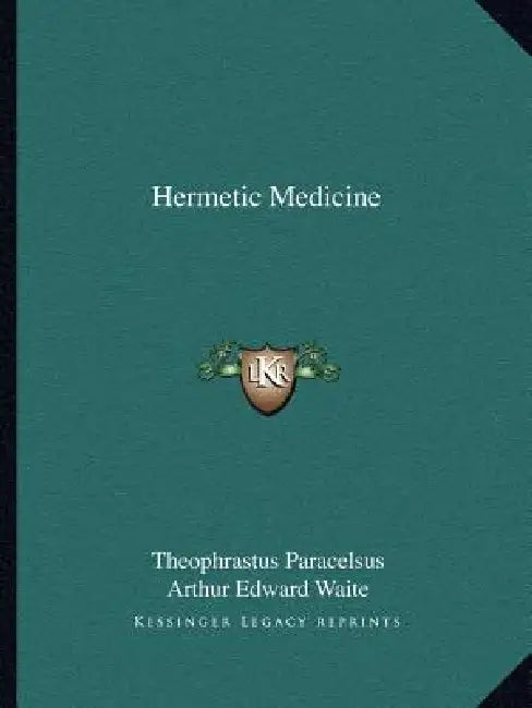 Hermetic Medicine by Theophrastus Paracelsus, Arthur Edward Waite