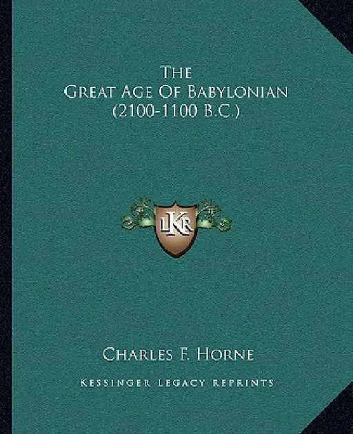 The Great Age Of Babylonian (2100-1100 B.C.) by Charles F. Horne