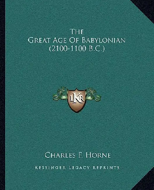 The Great Age Of Babylonian (2100-1100 B.C.) by Charles F. Horne