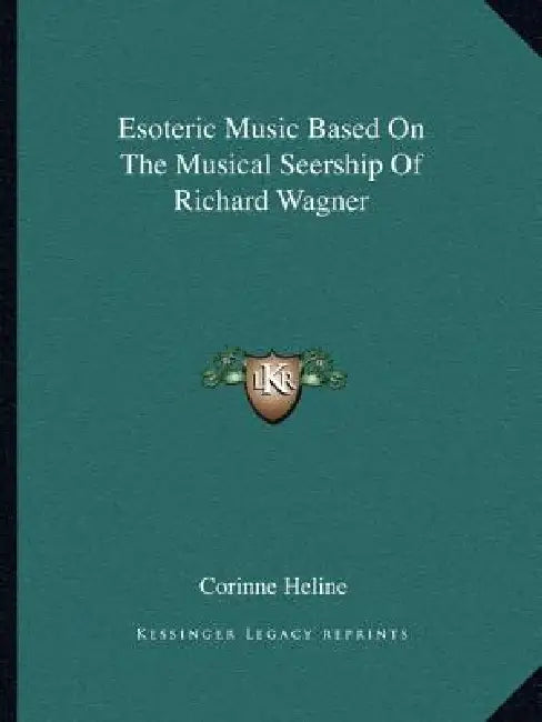 Esoteric Music Based On The Musical Seership Of Richard Wagner by Corinne Heline
