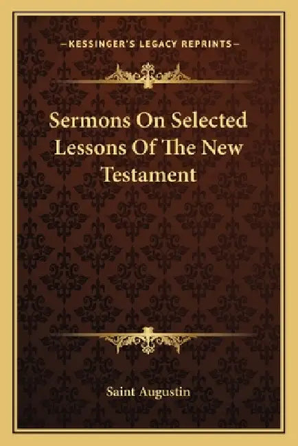 Sermons On Selected Lessons Of The New Testament by Saint Augustin