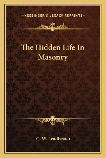 The Hidden Life In Masonry by C. W. Leadbeater