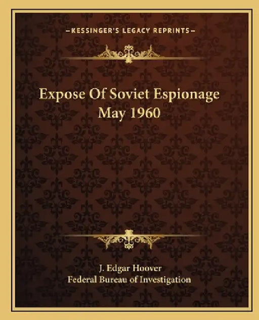 Expose Of Soviet Espionage May 1960 by J. Edgar Hoover, Federal Bureau of Investigation