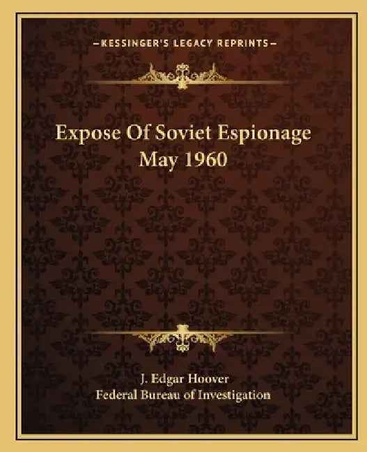 Expose Of Soviet Espionage May 1960 by J. Edgar Hoover, Federal Bureau of Investigation