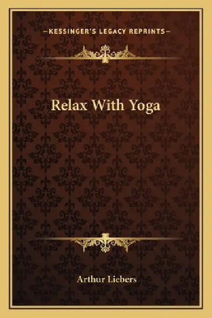 Relax With Yoga by Arthur Liebers