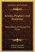 Science, Prophecy And Prediction: Man's Efforts To Foretell The Future by Richard Lewinsohn, Arnold J. Pomerans