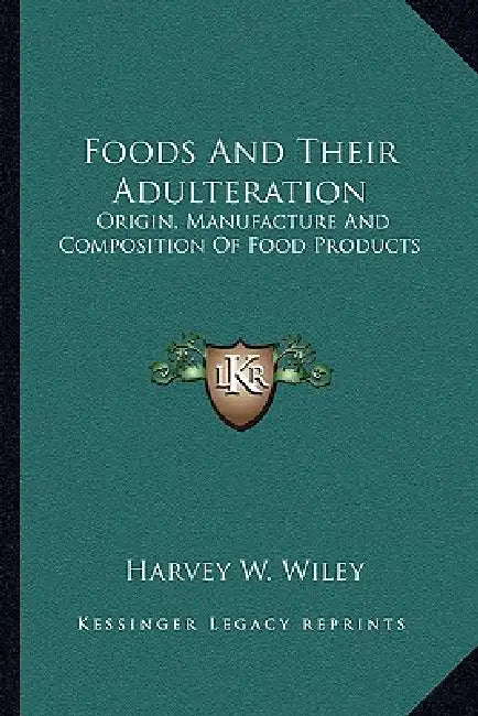 Foods And Their Adulteration: Origin, Manufacture And Composition Of Food Products by Harvey W. Wiley