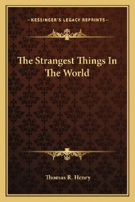 The Strangest Things In The World by Thomas R. Henry
