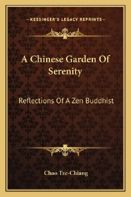 A Chinese Garden Of Serenity: Reflections Of A Zen Buddhist by Chao Tze-Chiang