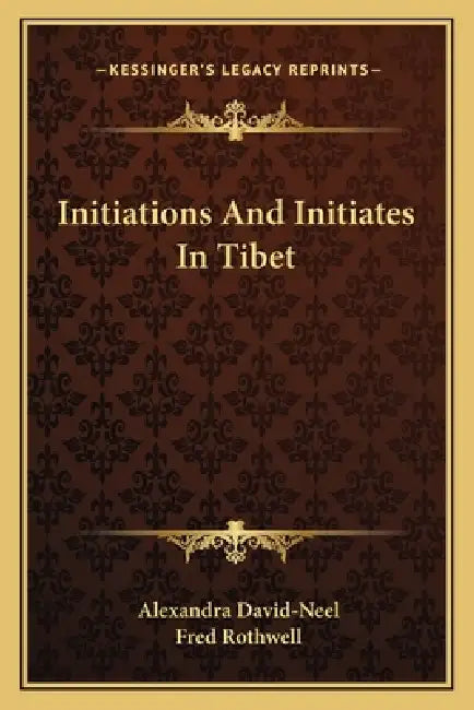 Initiations And Initiates In Tibet by Alexandra David-Neel, Fred Rothwell