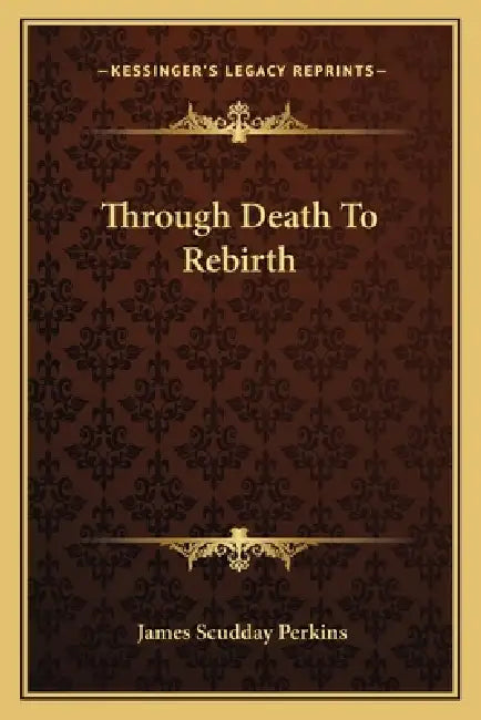 Through Death To Rebirth by James Scudday Perkins