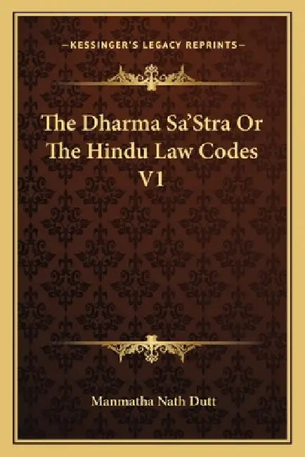 The Dharma Sa'Stra Or The Hindu Law Codes V1 by Manmatha Nath Dutt