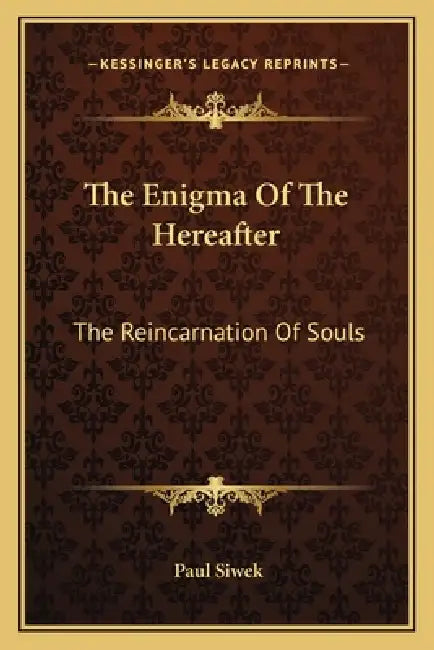 The Enigma Of The Hereafter: The Reincarnation Of Souls by Paul Siwek