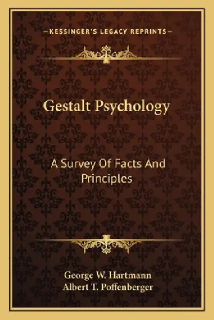 Gestalt Psychology: A Survey Of Facts And Principles by George W. Hartmann, Albert T. Poffenberger