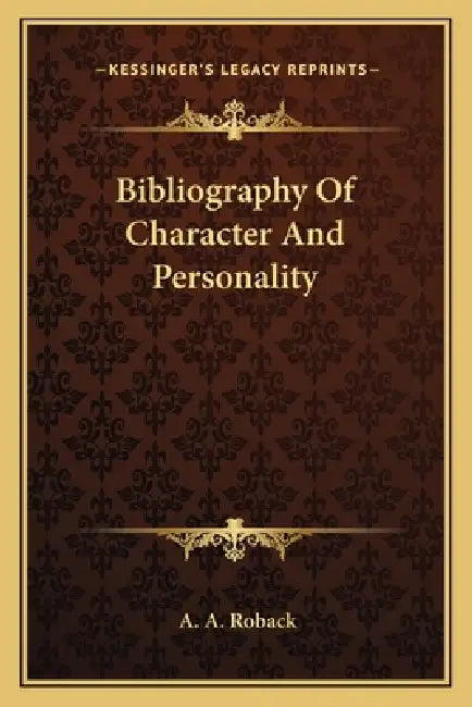 Bibliography Of Character And Personality by A. A. Roback