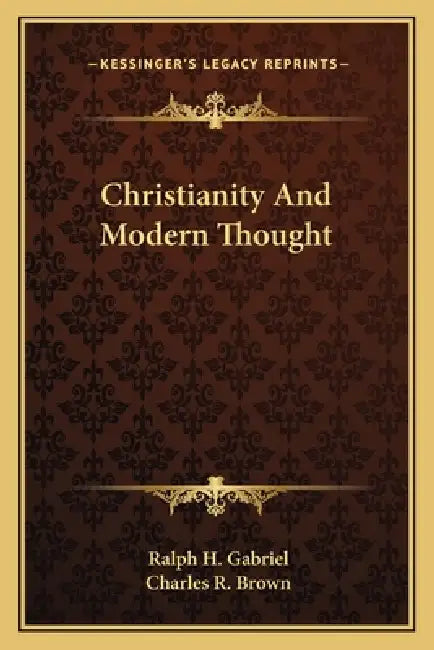 Christianity And Modern Thought by Ralph H. Gabriel, Charles R. Brown