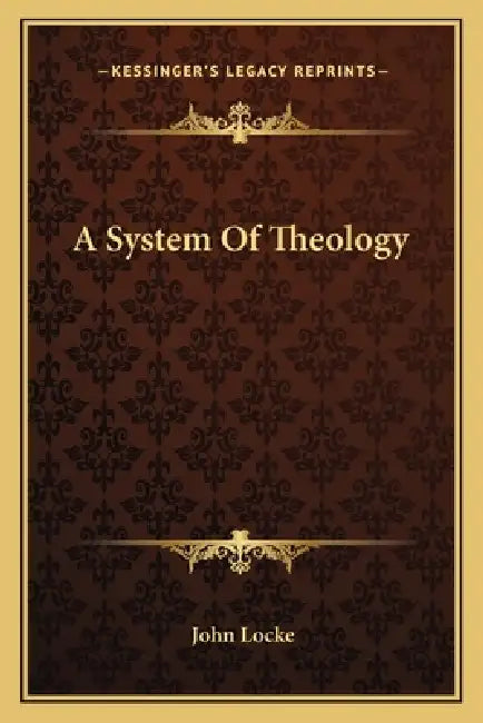 A System Of Theology by John Locke