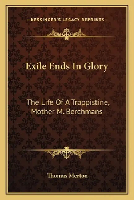Exile Ends In Glory: The Life Of A Trappistine, Mother M. Berchmans by Thomas Merton