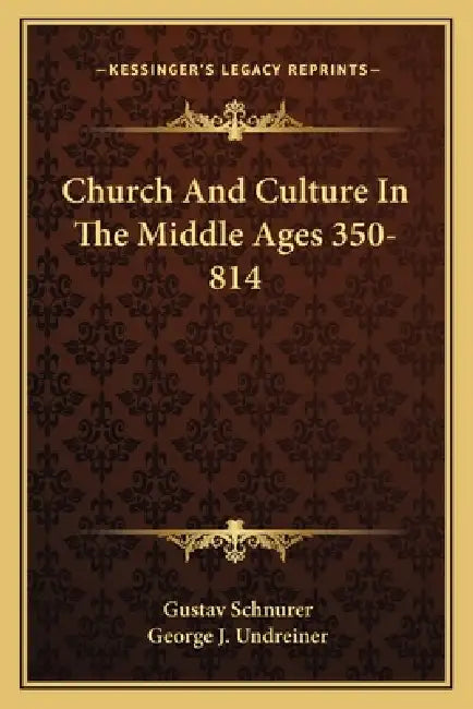 Church And Culture In The Middle Ages 350-814 by Gustav Schnurer, George J. Undreiner