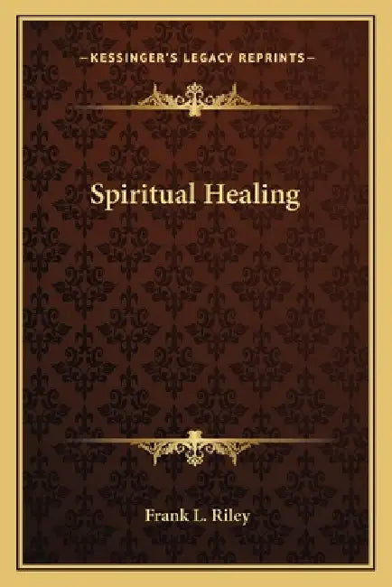 Spiritual Healing by Frank L. Riley