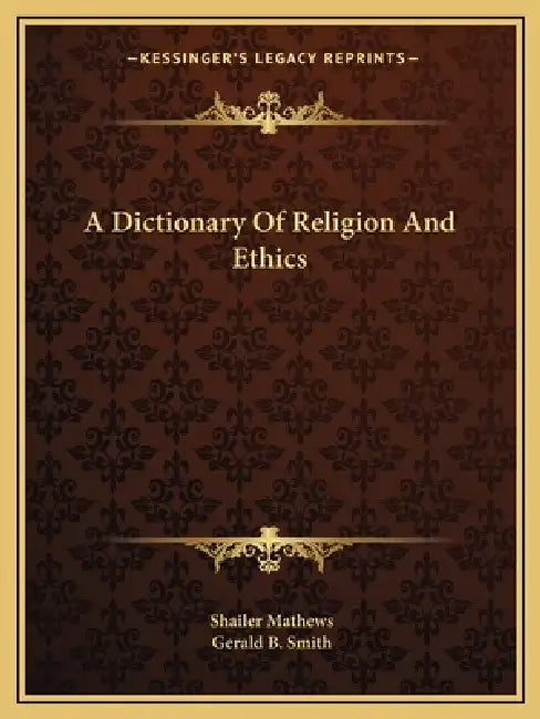 A Dictionary Of Religion And Ethics by Shailer Mathews, Gerald B. Smith