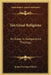 Ten Great Religions: An Essay In Comparative Theology by James Freeman Clarke