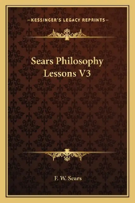 Sears Philosophy Lessons V3 by F. W. Sears