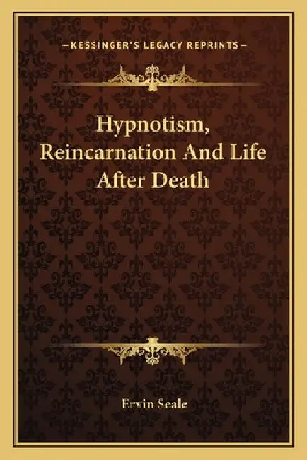 Hypnotism, Reincarnation And Life After Death by Ervin Seale