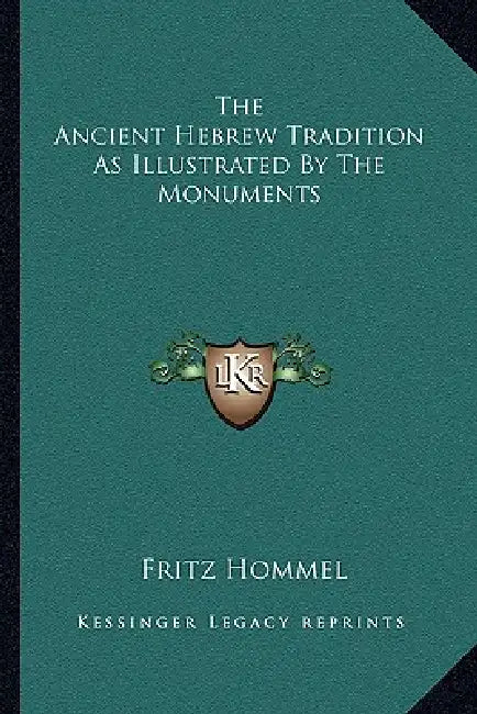 The Ancient Hebrew Tradition As Illustrated By The Monuments by Fritz Hommel