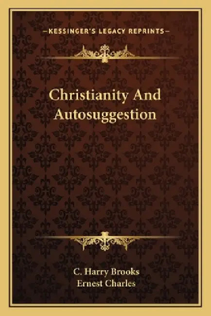 Christianity And Autosuggestion by C. Harry Brooks, Ernest Charles