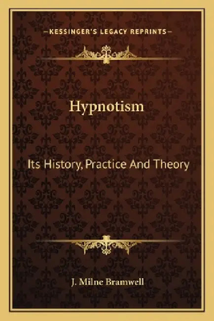 Hypnotism: Its History, Practice And Theory by J. Milne Bramwell