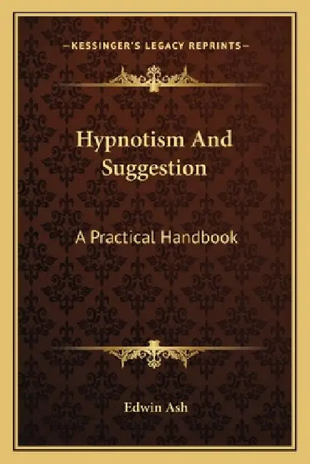 Hypnotism And Suggestion: A Practical Handbook by Edwin Ash