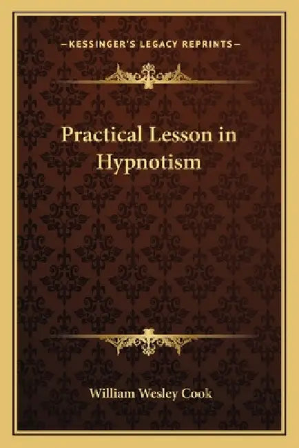 Practical Lesson in Hypnotism by William Wesley Cook