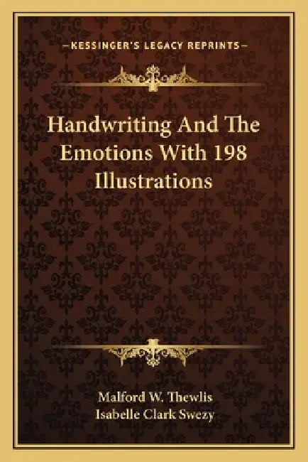 Handwriting And The Emotions With 198 Illustrations by Malford W. Thewlis, Isabelle Clark Swezy