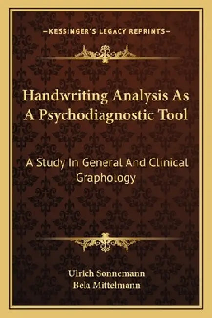 Handwriting Analysis As A Psychodiagnostic Tool: A Study In General And Clinical Graphology by Ulrich Sonnemann, Bela Mittelmann