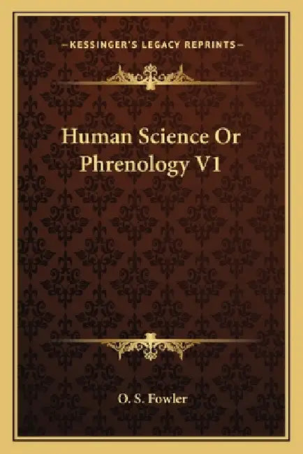 Human Science Or Phrenology V1 by O. S. Fowler
