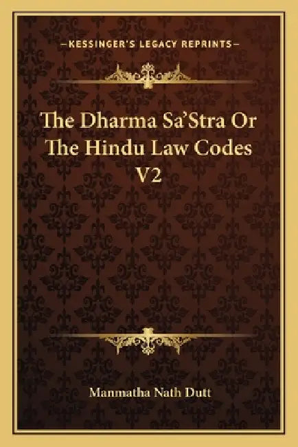 The Dharma Sa'Stra Or The Hindu Law Codes V2 by Manmatha Nath Dutt