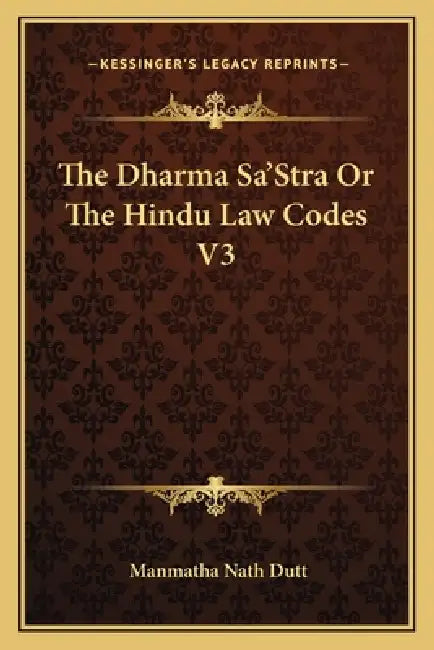 The Dharma Sa'Stra Or The Hindu Law Codes V3 by Manmatha Nath Dutt