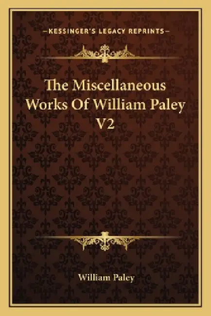 The Miscellaneous Works Of William Paley V2 by William Paley