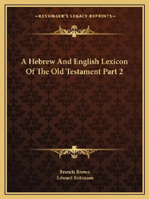 A Hebrew And English Lexicon Of The Old Testament Part 2 by Francis Brown, Edward Robinson