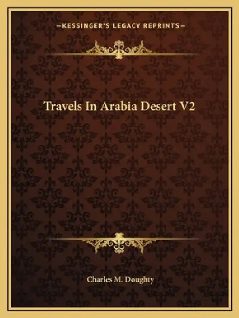 Travels In Arabia Desert V2 by Charles M. Doughty