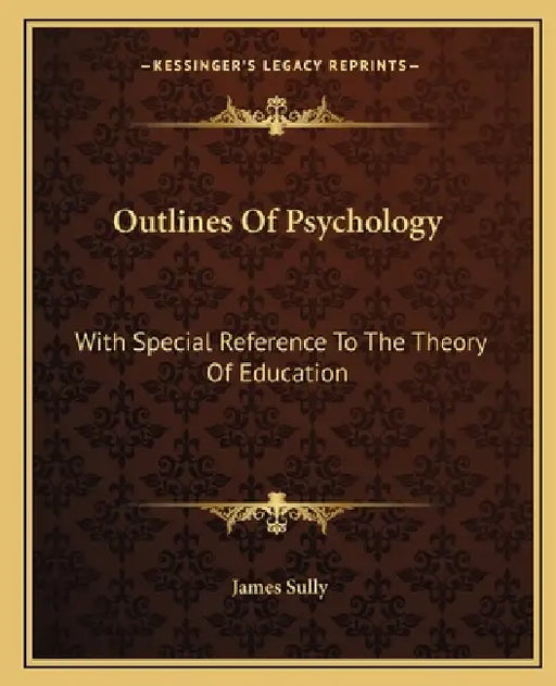 Outlines Of Psychology: With Special Reference To The Theory Of Education by James Sully