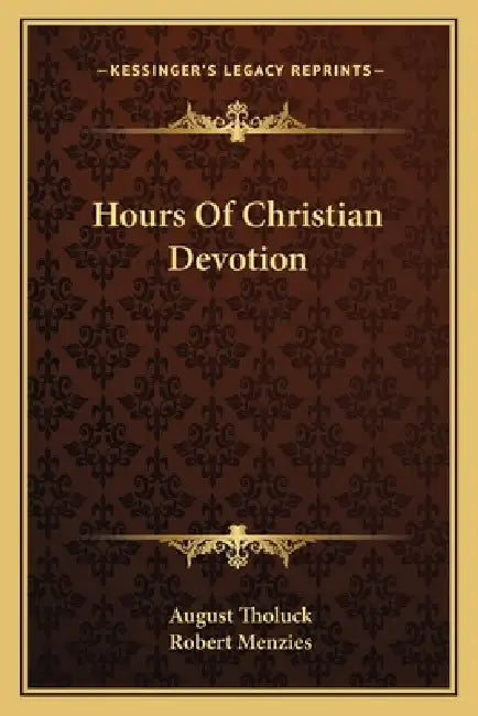 Hours Of Christian Devotion by August Tholuck, Robert Menzies