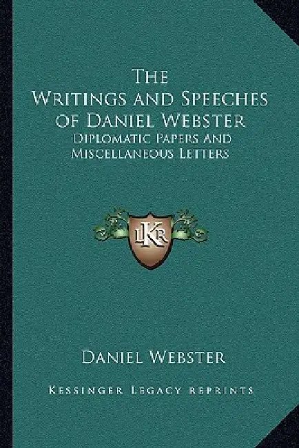 The Writings and Speeches of Daniel Webster: Diplomatic Papers And Miscellaneous Letters by Daniel Webster