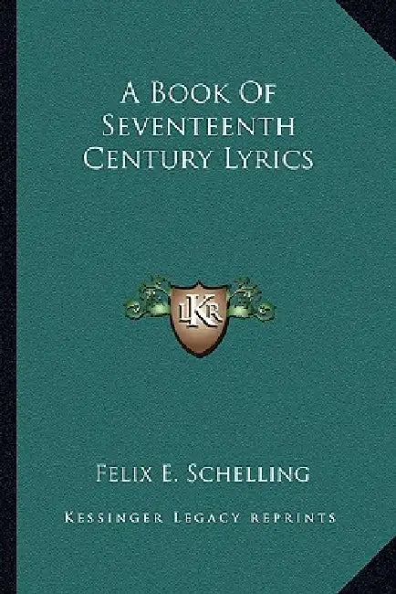 A Book Of Seventeenth Century Lyrics by Felix E. Schelling