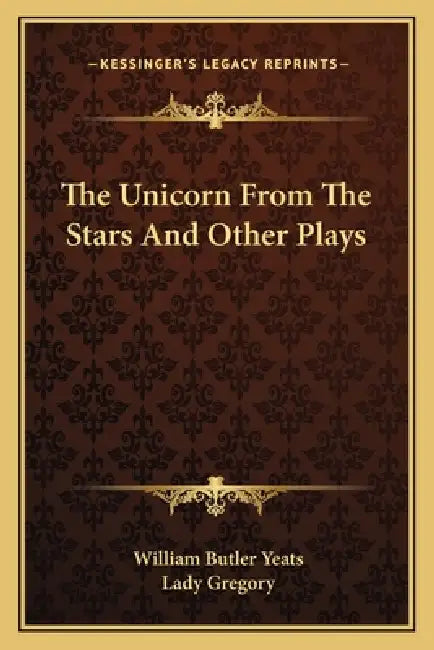 The Unicorn From The Stars And Other Plays by William Butler Yeats, Lady Gregory