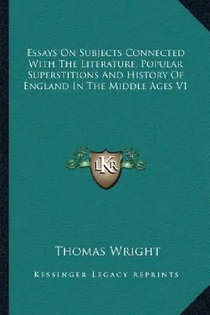 Essays On Subjects Connected With The Literature, Popular Superstitions And History Of England In The Middle Ages V1 by Thomas Wright